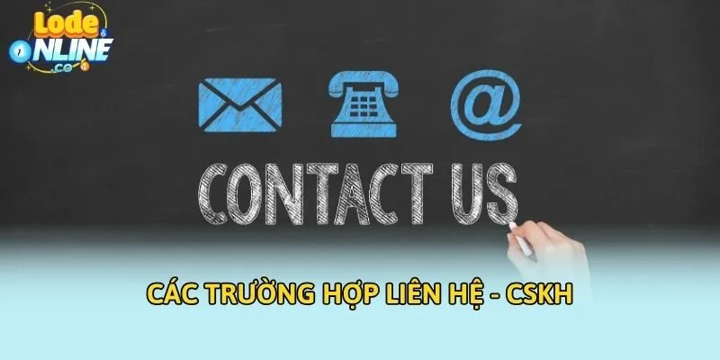 Các trường hợp liên hệ - CSKH