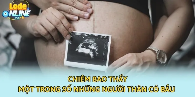 Chiêm bao thấy một trong số những người thân có bầu