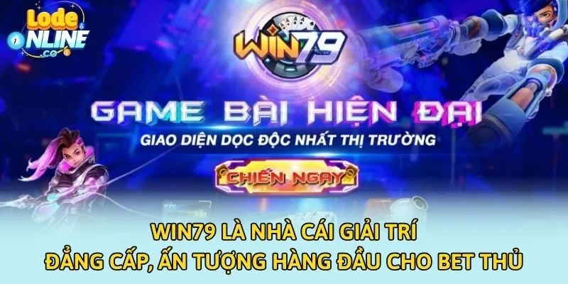 Win79 là nhà cái giải trí đẳng cấp, ấn tượng hàng đầu cho bet thủ